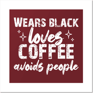 Wears Black Loves Coffee Avoids People Posters and Art